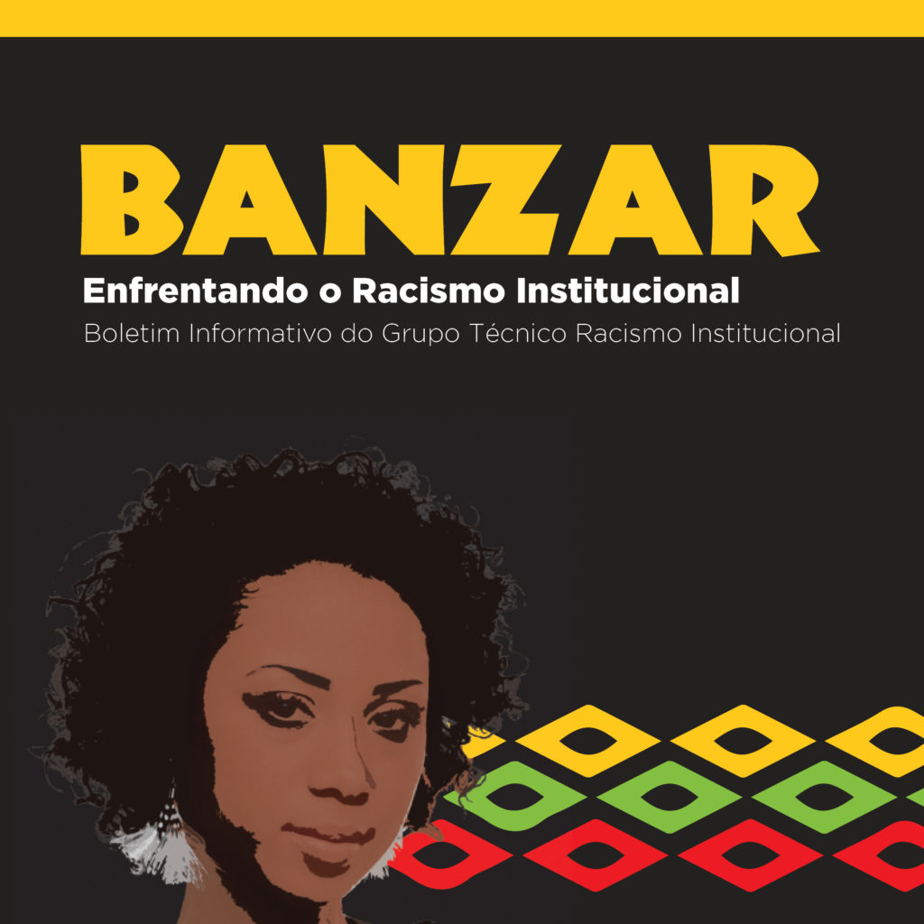 Banzar: enfrentamento ao racismo institucional. Boletim informativo do Grupo Técnico Racismo Institucional 